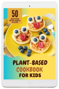 Plant-Based For Kids Cookbook - 100+ Fun, Easy Vegan Recipes | E-books